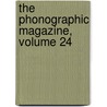 The Phonographic Magazine, Volume 24 door Jerome Bird Howard
