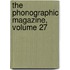 The Phonographic Magazine, Volume 27