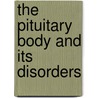 The Pituitary Body And Its Disorders by Harvey Cushing