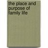 The Place And Purpose Of Family Life door Alice Ravenhill