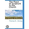 The Place Of Scripture In The Church by Thomas B . Strong