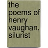 The Poems Of Henry Vaughan, Silurist by Henry Vaughan