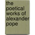 The Poetical Works Of Alexander Pope