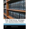 The Poetical Works Of Alexander Pope by Anonymous Anonymous