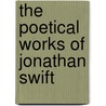 The Poetical Works Of Jonathan Swift by Unknown