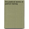The Poetical Works Of Patrick Hannay by Patrick Hannay