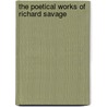 The Poetical Works Of Richard Savage by Thomas Park