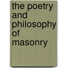 The Poetry And Philosophy Of Masonry door Rev George Oliver