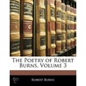 The Poetry Of Robert Burns, Volume 3 by Robert Burns