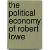 The Political Economy Of Robert Lowe door John Maloney