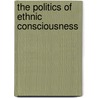 The Politics Of Ethnic Consciousness by Govers