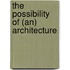 The Possibility Of (An) Architecture