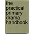 The Practical Primary Drama Handbook