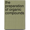 The Preparation Of Organic Compounds door Edward de Barry Barnett