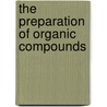 The Preparation Of Organic Compounds by Edward de Barry Barnett