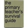 The Primary Teacher's Survival Guide by Pamela A. Heyda