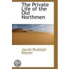The Private Life Of The Old Northmen by Rudolph Keyser