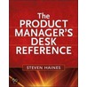 The Product Manager's Desk Reference by Stephen Haines