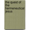 The Quest Of The Hermeneutical Jesus door Prof Robert B. Stewart