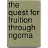 The Quest for Fruition Through Ngoma