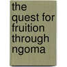 The Quest for Fruition Through Ngoma door van Dijk