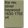 The Rev. Oliver Heywood 1630-1702 V4 by Oliver Heywood