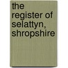 The Register Of Selattyn, Shropshire by Eng Selattyn