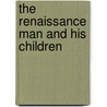 The Renaissance Man And His Children door Louis Haas