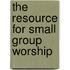 The Resource For Small Group Worship