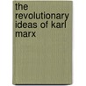 The Revolutionary Ideas Of Karl Marx door Alex Callinicos