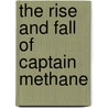 The Rise And Fall Of Captain Methane door Dorcey Alan Wingo