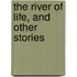 The River Of Life, And Other Stories