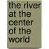 The River at the Center of the World