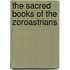 The Sacred Books Of The Zoroastrians