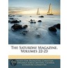 The Saturday Magazine, Volumes 22-23 door Society For Pro
