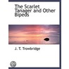 The Scarlet Tanager And Other Bipeds by John Townsend Trowbridge