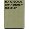 The Scrapbook Embellishment Handbook door Sherry Steveson