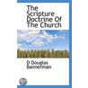 The Scripture Doctrine Of The Church by David Douglas Bannerman