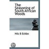 The Seasoning Of South African Woods by Nils B. Eckbo