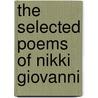 The Selected Poems of Nikki Giovanni door Nikki Giovanni