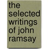 The Selected Writings Of John Ramsay by John Ramsay