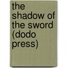 The Shadow Of The Sword (Dodo Press) by Robert Buchanan