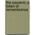 The Souvenir, A Token Of Remembrance