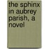 The Sphinx In Aubrey Parish, A Novel