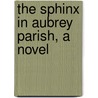 The Sphinx In Aubrey Parish, A Novel by Nathan Henry Chamberlain