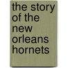 The Story of the New Orleans Hornets door Tyler Omoth