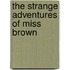 The Strange Adventures Of Miss Brown