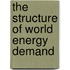 The Structure Of World Energy Demand