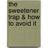 The Sweetener Trap & How to Avoid It