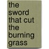 The Sword that Cut the Burning Grass